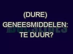 (DURE) GENEESMIDDELEN: TE DUUR?