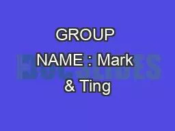 GROUP NAME : Mark & Ting