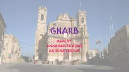 GHARB  MADE BY: ANNAMARIJA AGIUS