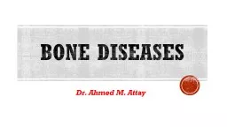 BONE DISEASES   Dr. Ahmed M. Attay