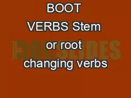 BOOT VERBS Stem or root changing verbs