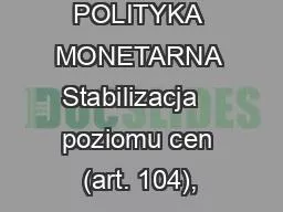 POLITYKA MONETARNA Stabilizacja   poziomu cen (art. 104),