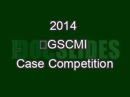 2014 	GSCMI Case Competition