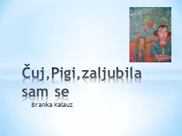 Branka Kalauz Čuj,Pigi,zaljubila sam se