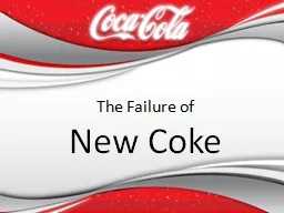 The Failure of New Coke Coke- The original brand of Coca Cola