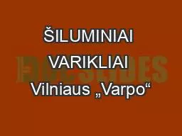 ŠILUMINIAI VARIKLIAI Vilniaus „Varpo“