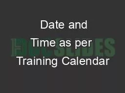   Date and Time as per Training Calendar