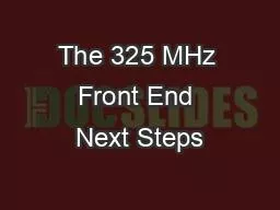 PPT-The 325 MHz Front End Next Steps