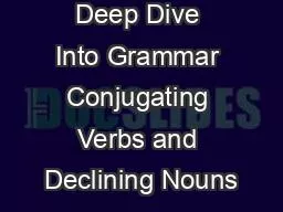 Deep Dive Into Grammar Conjugating Verbs and Declining Nouns