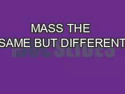 MASS THE SAME BUT DIFFERENT