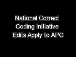 National Correct Coding Initiative Edits Apply to APG