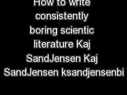 How to write consistently boring scientic literature Kaj SandJensen Kaj SandJensen ksandjensenbi