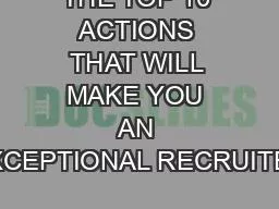 THE TOP 10 ACTIONS THAT WILL MAKE YOU AN EXCEPTIONAL RECRUITER