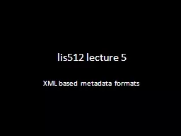 lis512  lecture  5 XML based metadata formats