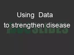 Using  Data  to strengthen disease