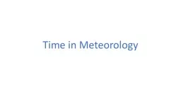 Time in Meteorology Meteorologists need to use the same time everywhere since we exchange data glob