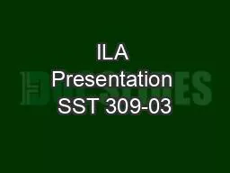 ILA Presentation SST 309-03