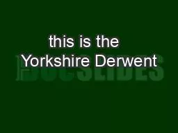 this is the  Yorkshire Derwent