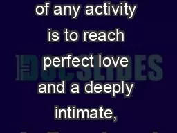 “The First aim of any activity is to reach perfect love and a deeply intimate, familiar