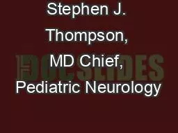 Stephen J. Thompson, MD Chief, Pediatric Neurology