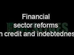 Financial sector reforms on credit and indebtedness