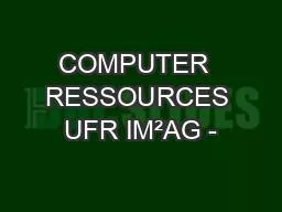 COMPUTER  RESSOURCES UFR IM²AG -