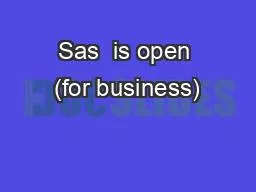 Sas  is open (for business)