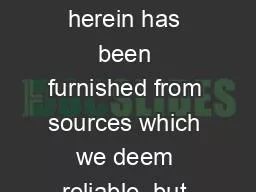 The information herein has been furnished from sources which we deem reliable, but has