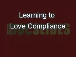 Learning to Love Compliance