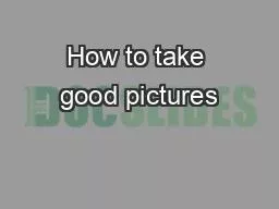 How to take good pictures