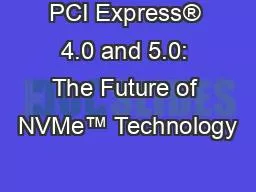 PCI Express® 4.0 and 5.0: The Future of NVMe™ Technology