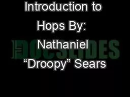 Introduction to Hops By:  Nathaniel “Droopy” Sears