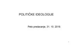 1 POLITIČKE IDEOLOGIJE Peto predavanje, 31. 10. 2019.