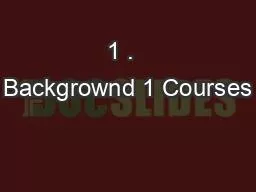1 .  Backgrownd 1 Courses