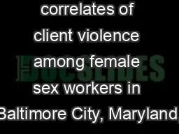 Police related correlates of client violence among female sex workers in Baltimore City, Maryland,