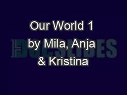 Our World 1 by Mila, Anja & Kristina