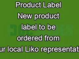 Action Product Label New product label to be ordered from your local Liko representative