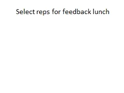 Select reps for  feedback lunch