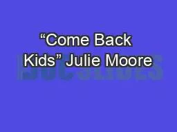 “Come Back Kids” Julie Moore