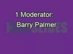 1 Moderator:  Barry Palmer