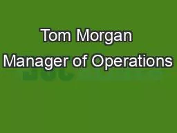 Tom Morgan Manager of Operations