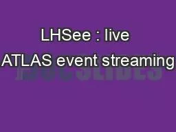 LHSee : live ATLAS event streaming