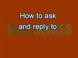 How to ask and reply to: