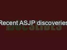 Recent ASJP discoveries