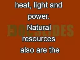 heat, light and power. Natural resources also are the