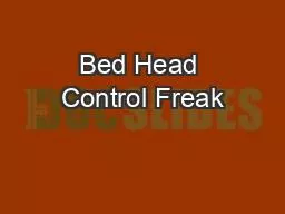Bed Head Control Freak