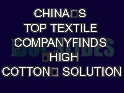 CHINA’S TOP TEXTILE COMPANYFINDS “HIGH COTTON” SOLUTION