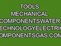 TOOLS MECHANICAL COMPONENTSWATER TECHNOLOGYELECTRIC COMPONENTSGAS COMP