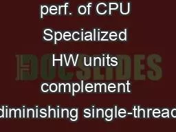 perf. of CPU Specialized HW units complement diminishing single-thread