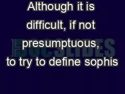 Although it is difficult, if not presumptuous, to try to define sophis
